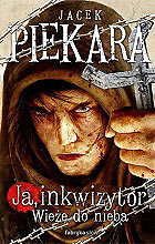 Jacek Piekara - Ja, inkwizytor. Wieże do nieba